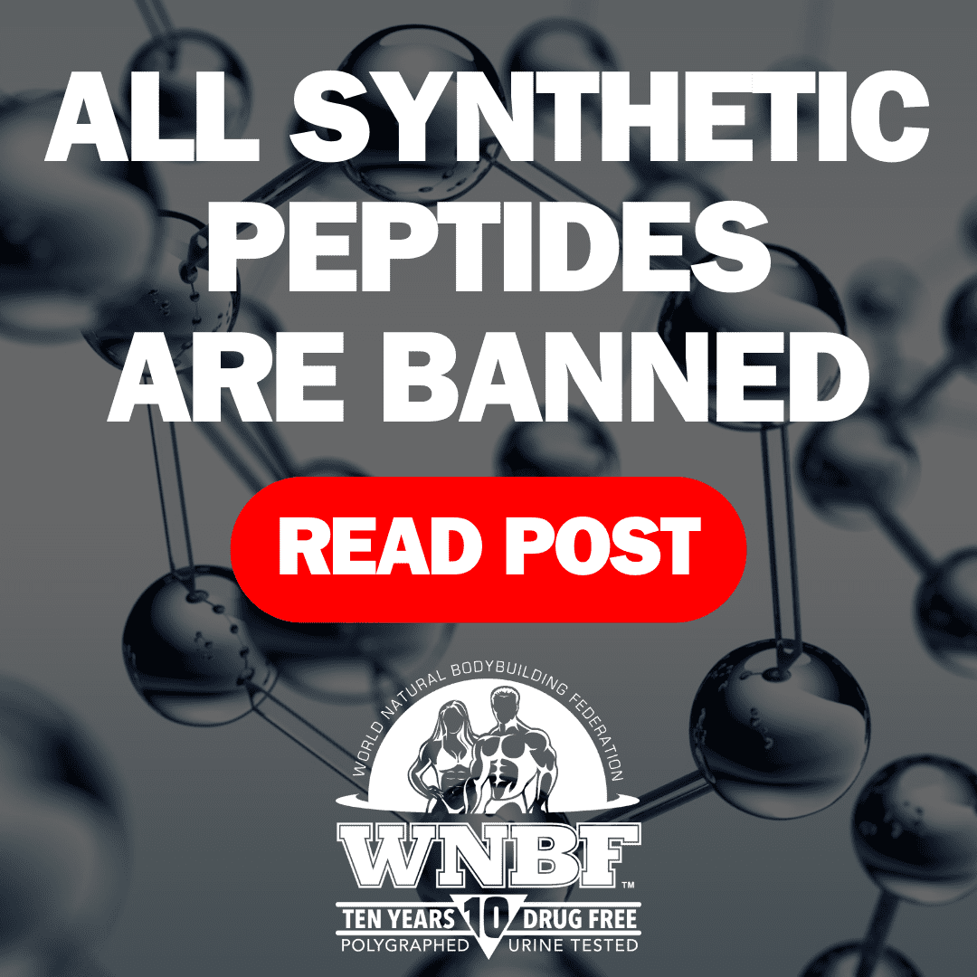 ALL SYNTHETIC PEPTIDES ARE BANNED BY THE WNBF